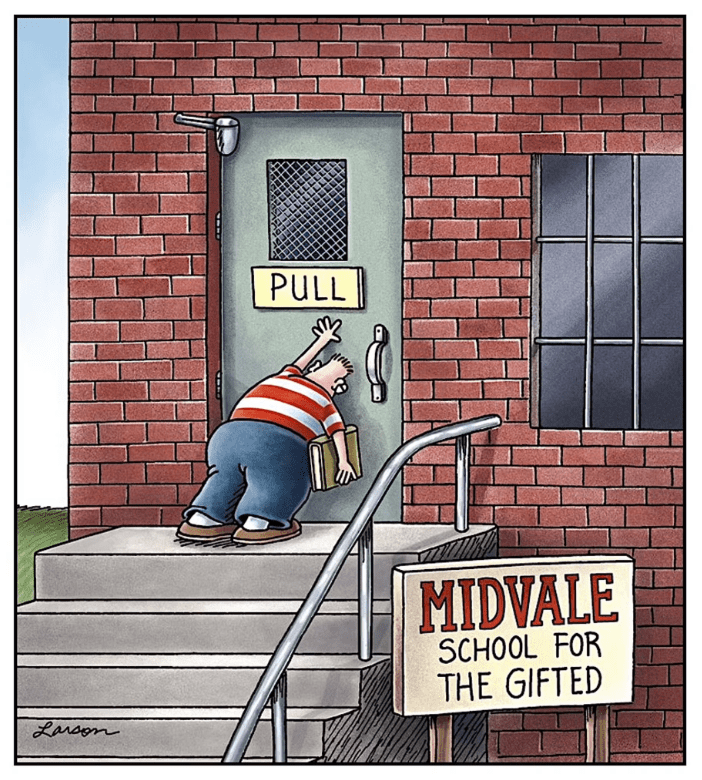 far side cartoon where a kid is looking down while pushing hard on a door that clearly says “pull” but the kid doesn’t look up to see why the door won’t open.